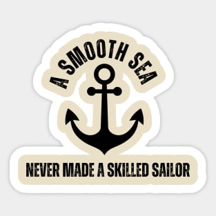 A smooth sea never made a skilled sailor Sticker